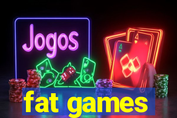 fat games